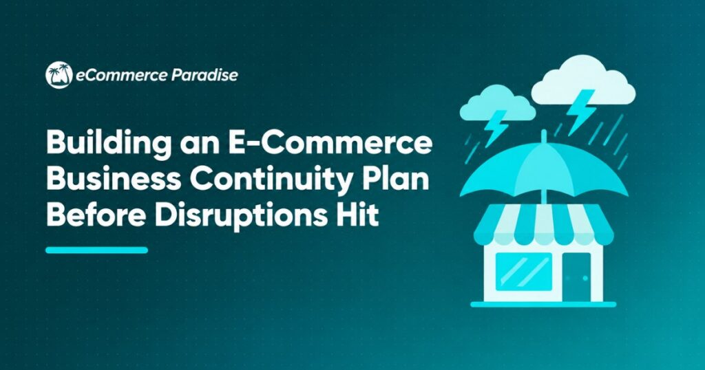 Building an E-Commerce Business Continuity Plan Before Disruptions Hit