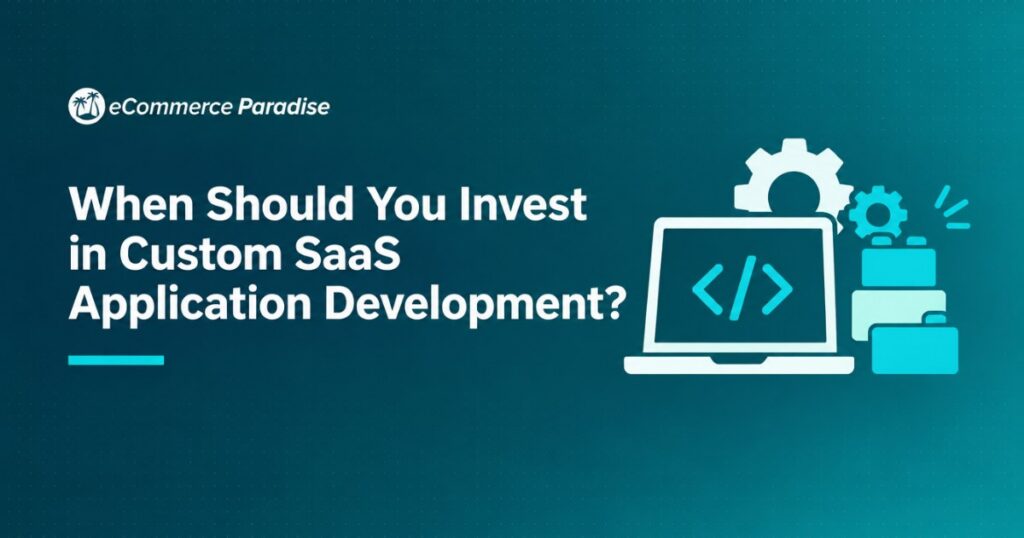 When Should You Invest in Custom SaaS Application Development?