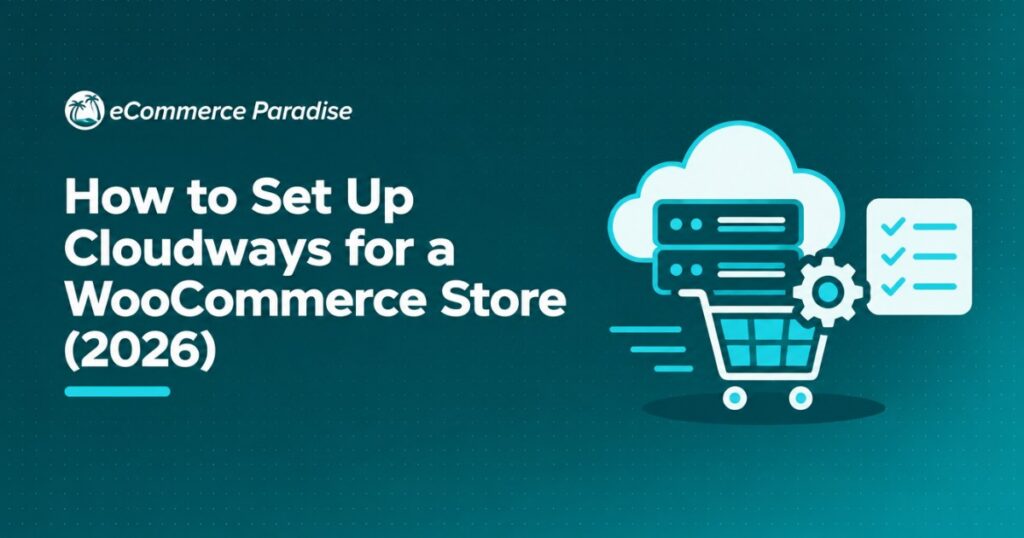 How to Set Up Cloudways for a WooCommerce Store (2026)