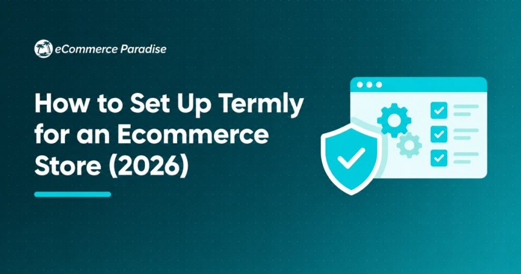 How to Set Up Termly for an Ecommerce Store (2026)