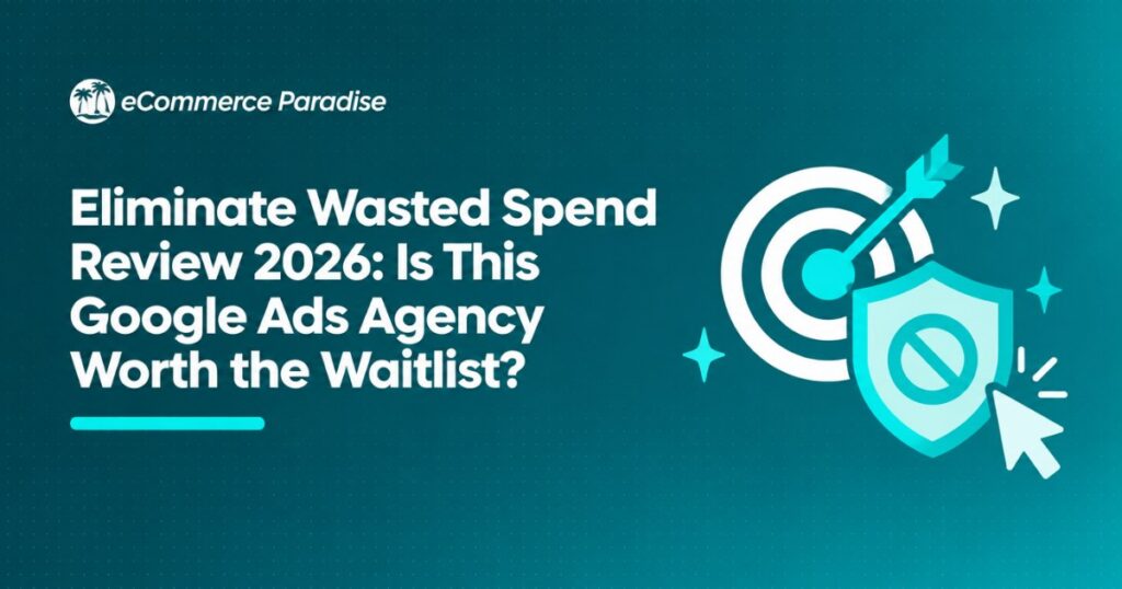 Eliminate Wasted Spend Review 2026: Is This Google Ads Agency Worth the Waitlist?