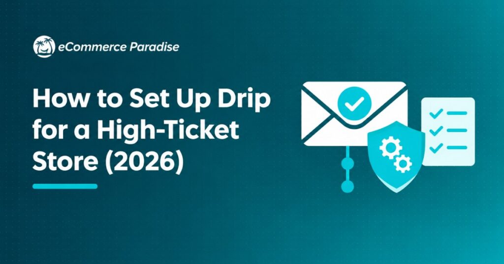 How to Set Up Drip for a High-Ticket Store (2026)