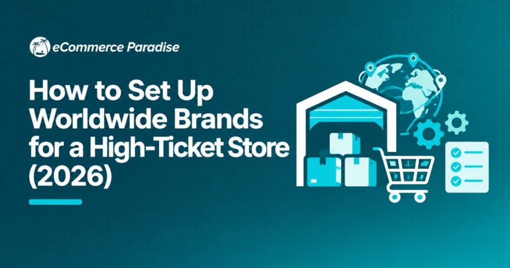 How to Set Up Worldwide Brands for a High-Ticket Store (2026)