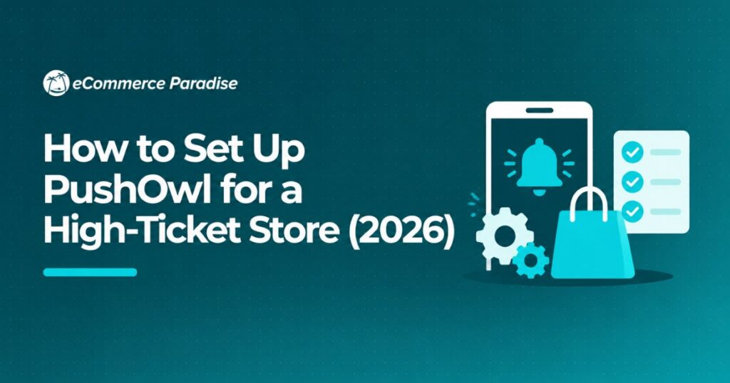 How to Set Up PushOwl for a High-Ticket Store (2026)