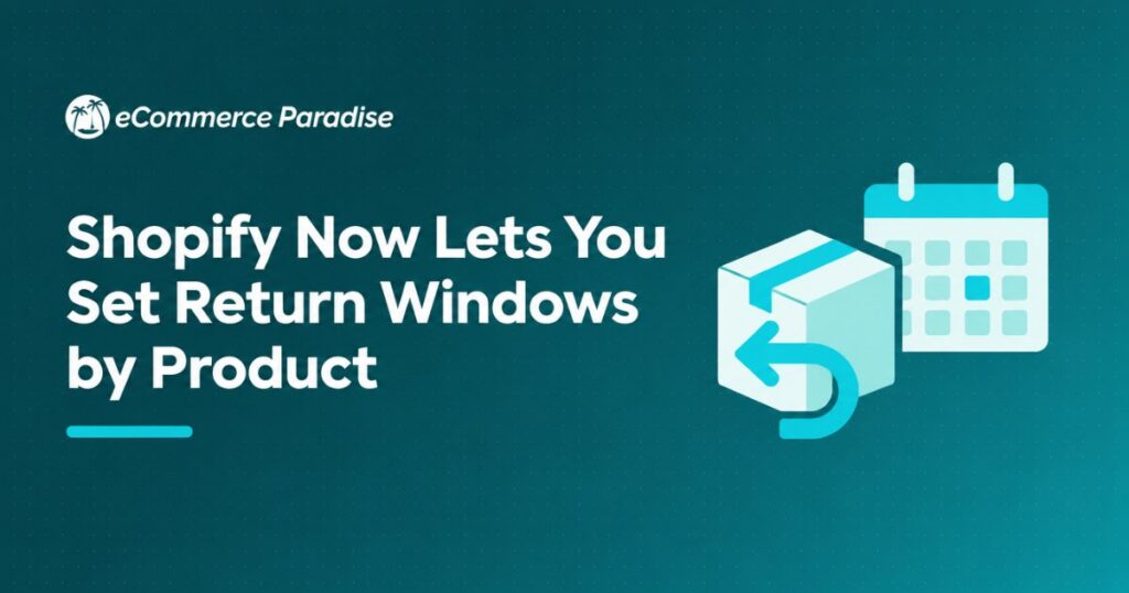 Shopify Now Lets You Set Return Windows by Product