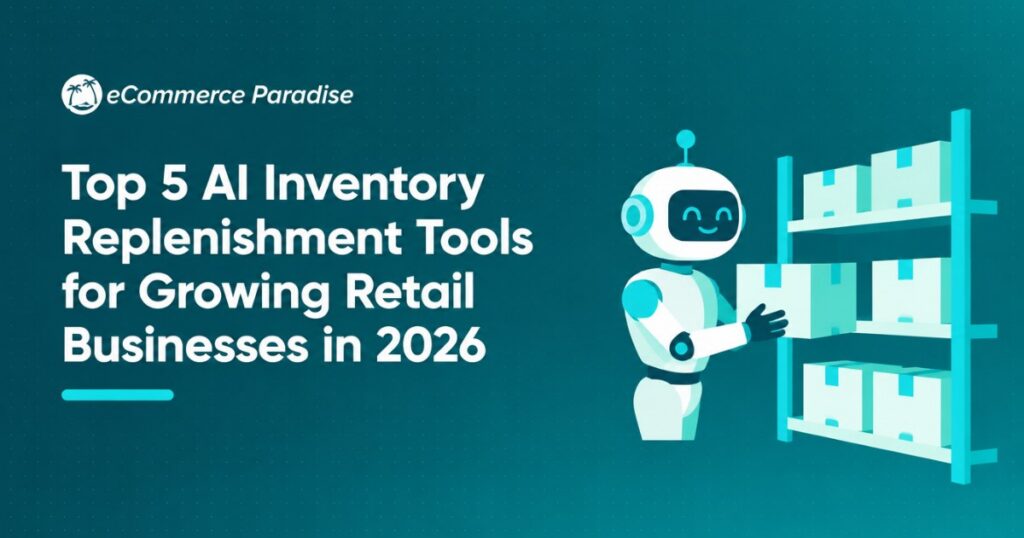 Top 5 AI Inventory Replenishment Tools for Growing Retail Businesses in 2026