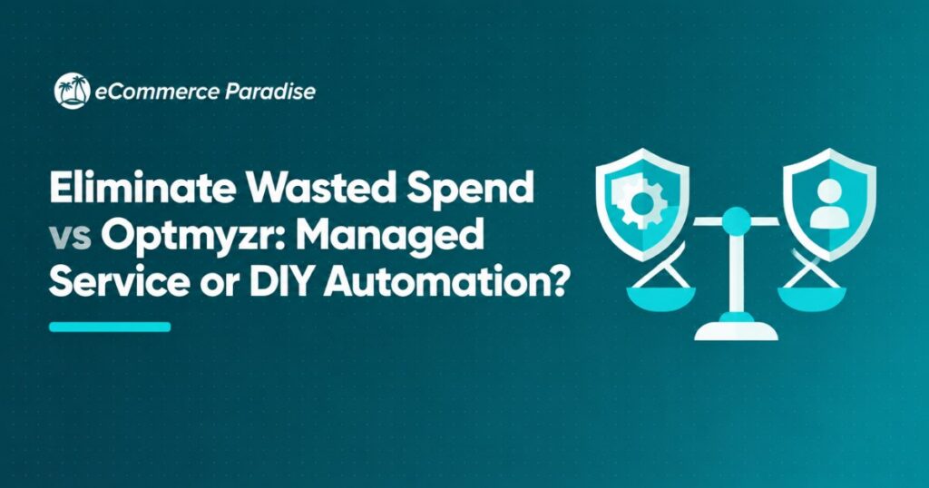 Eliminate Wasted Spend vs Optmyzr: Managed Service or DIY Automation?