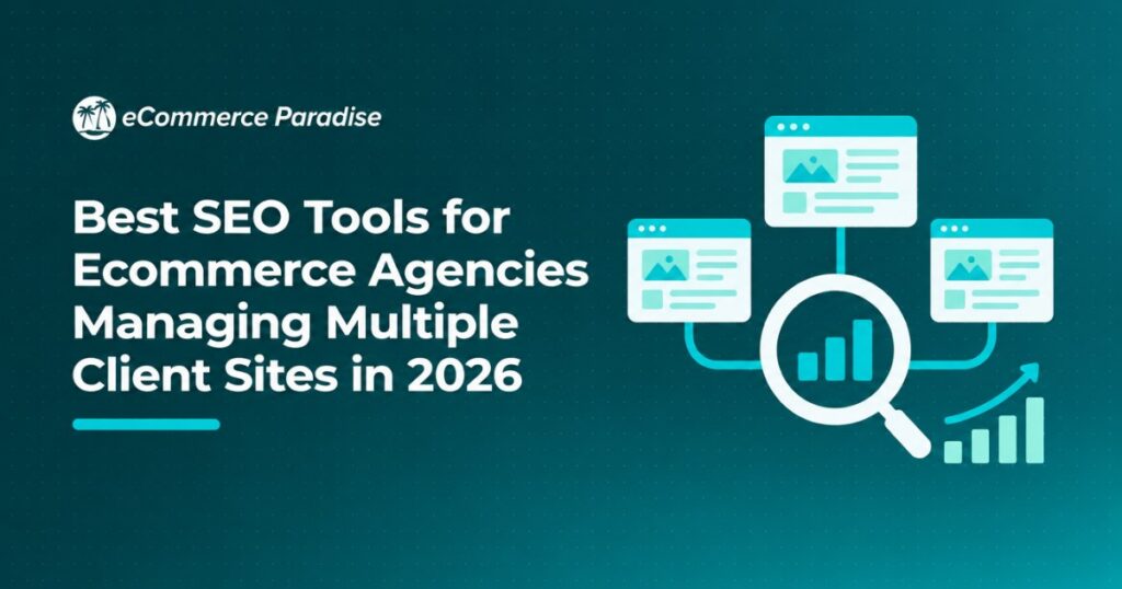 Best SEO Tools for Ecommerce Agencies Managing Multiple Client Sites in 2026