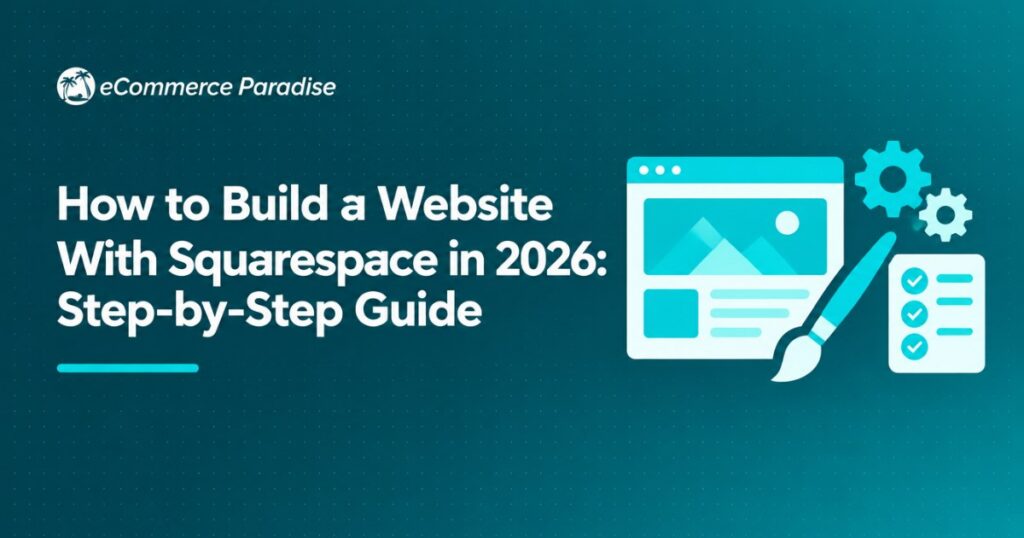 How to Build a Website With Squarespace in 2026: Step-by-Step Guide