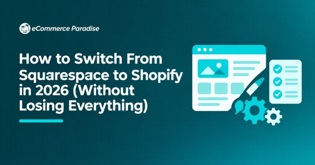 How to Switch From Squarespace to Shopify in 2026 (Without Losing Everything)