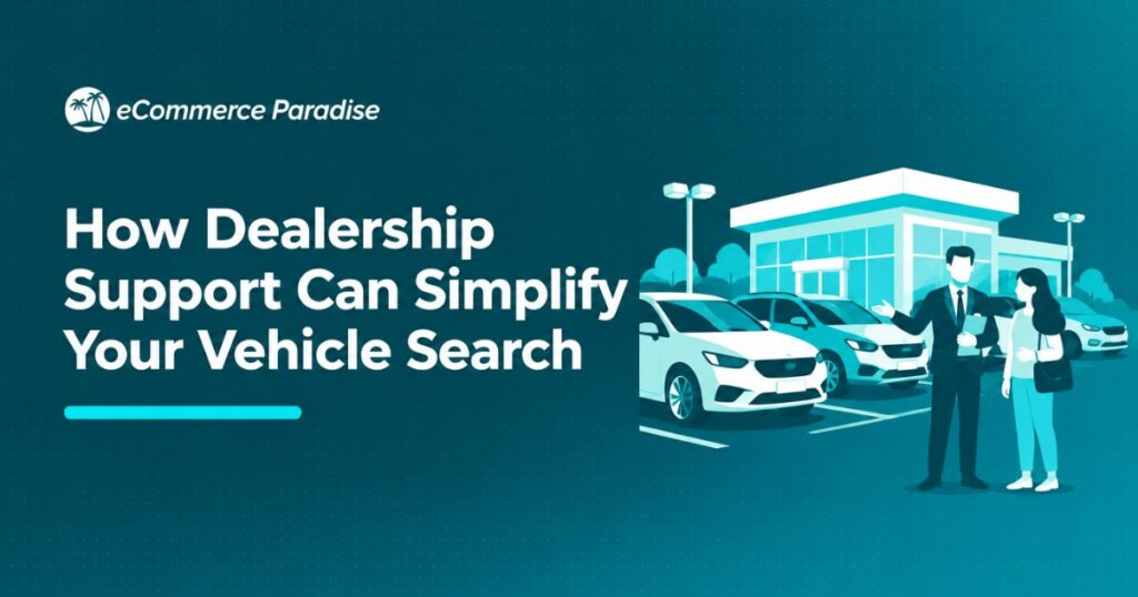 How Dealership Support Can Simplify Your Vehicle Search