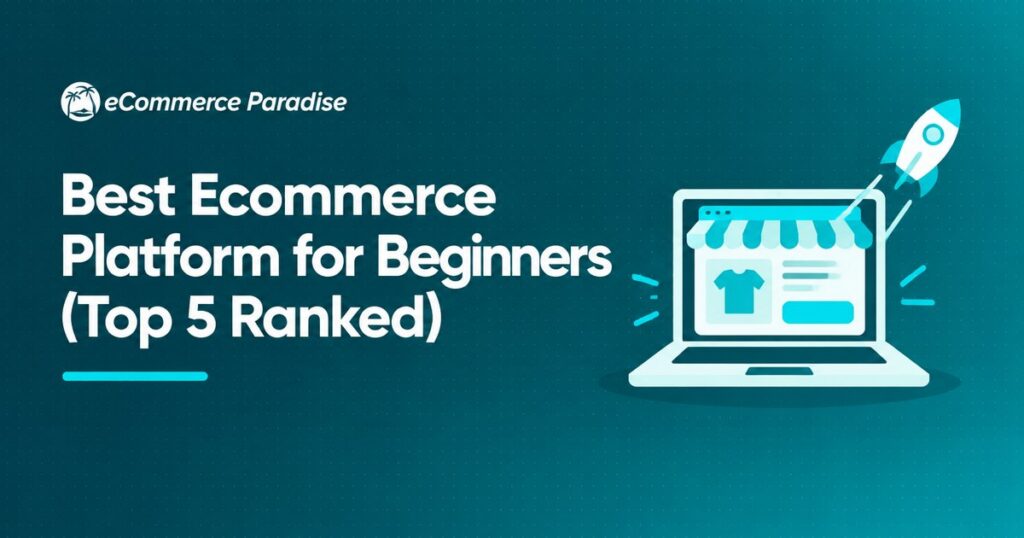 Best Ecommerce Platform for Beginners (Top 5 Ranked)