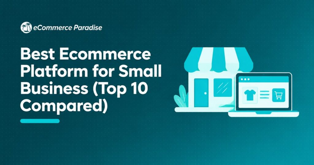Best Ecommerce Platform for Small Business (Top 10 Compared)
