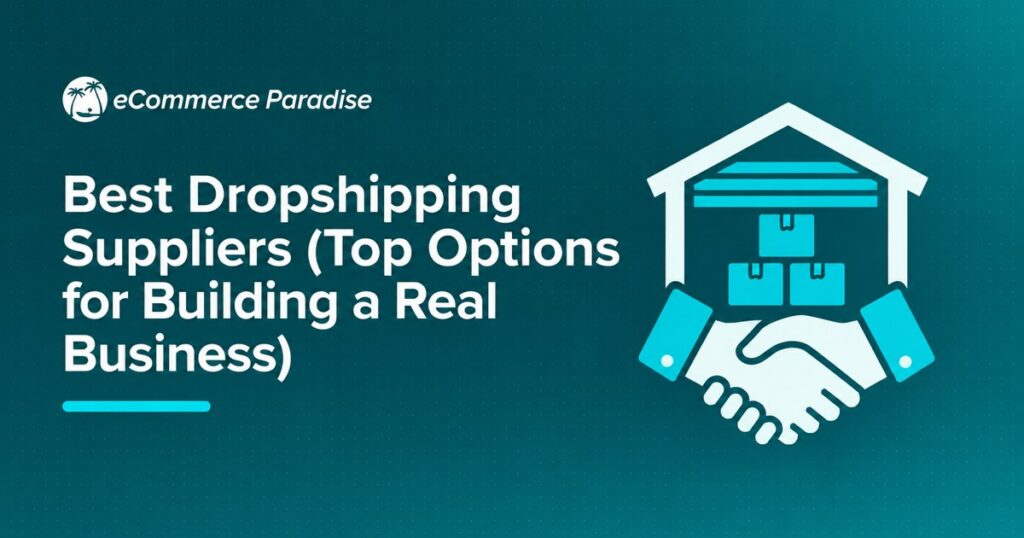 Best Dropshipping Suppliers (Top Options for Building a Real Business)