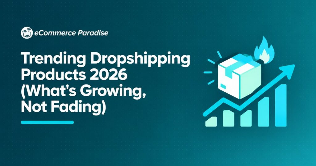 Trending Dropshipping Products 2026 (What's Growing, Not Fading)