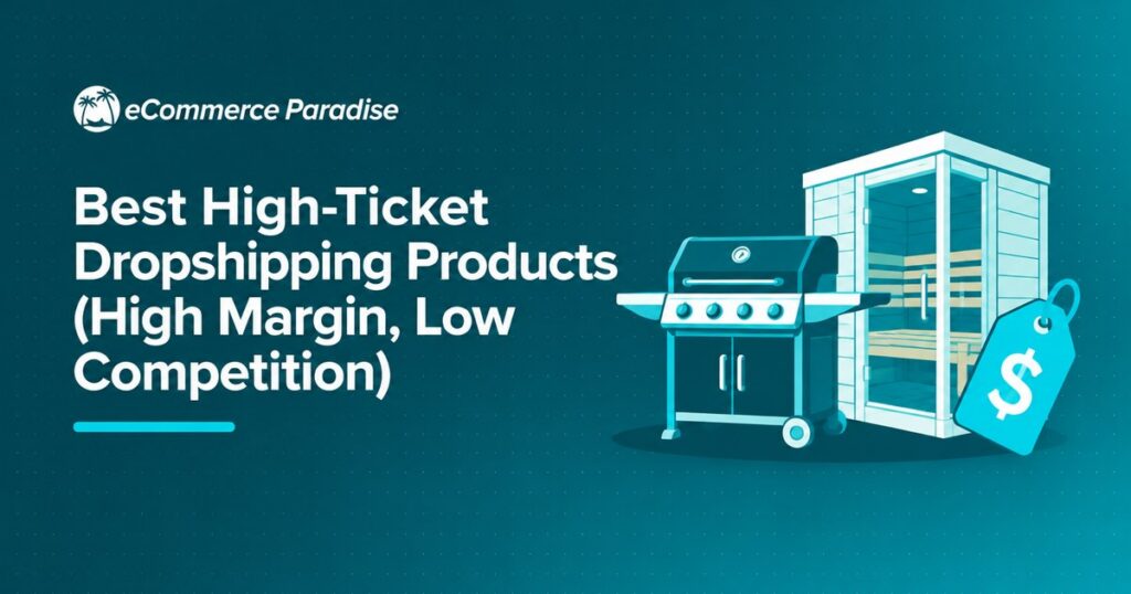 Best High-Ticket Dropshipping Products (High Margin, Low Competition)