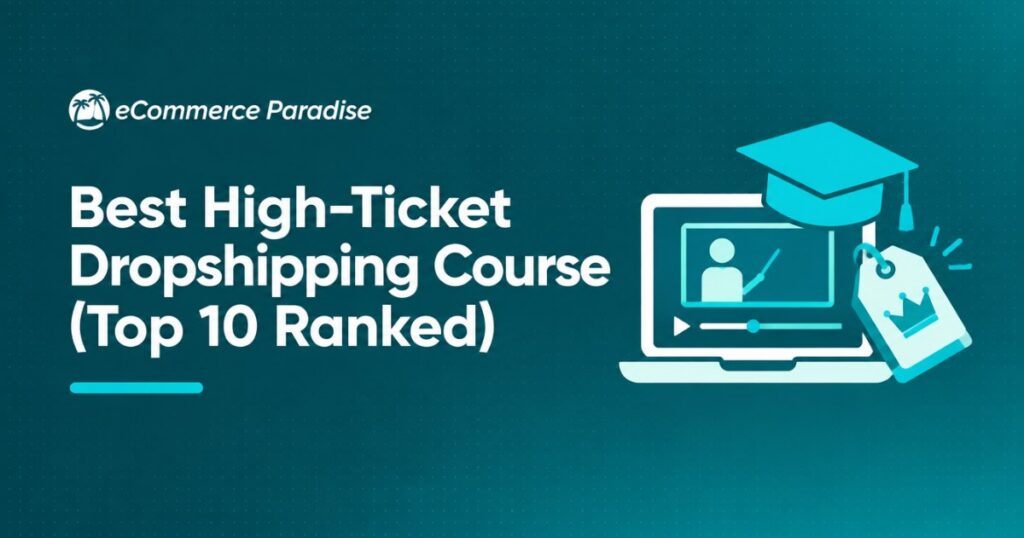 Best High-Ticket Dropshipping Course (Top 10 Ranked)