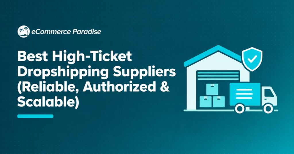 Best High-Ticket Dropshipping Suppliers (Reliable, Authorized & Scalable)
