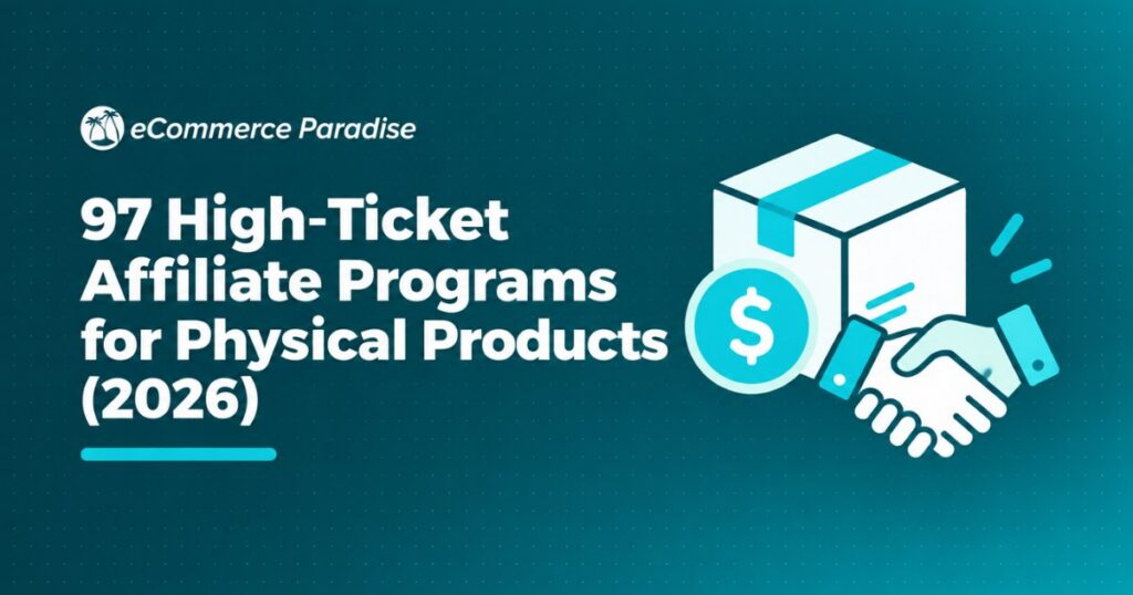 97 High-Ticket Affiliate Programs for Physical Products (2026)
