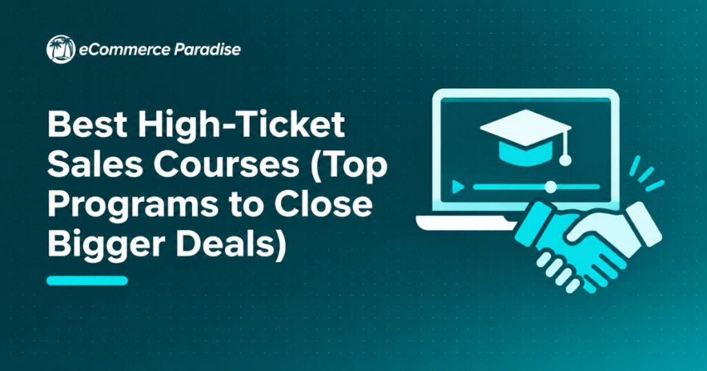 Best High-Ticket Sales Courses (Top Programs to Close Bigger Deals)