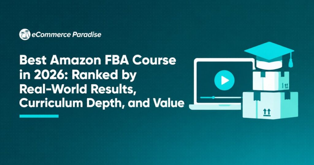 Best Amazon FBA Course in 2026: Ranked by Real-World Results, Curriculum Depth, and Value