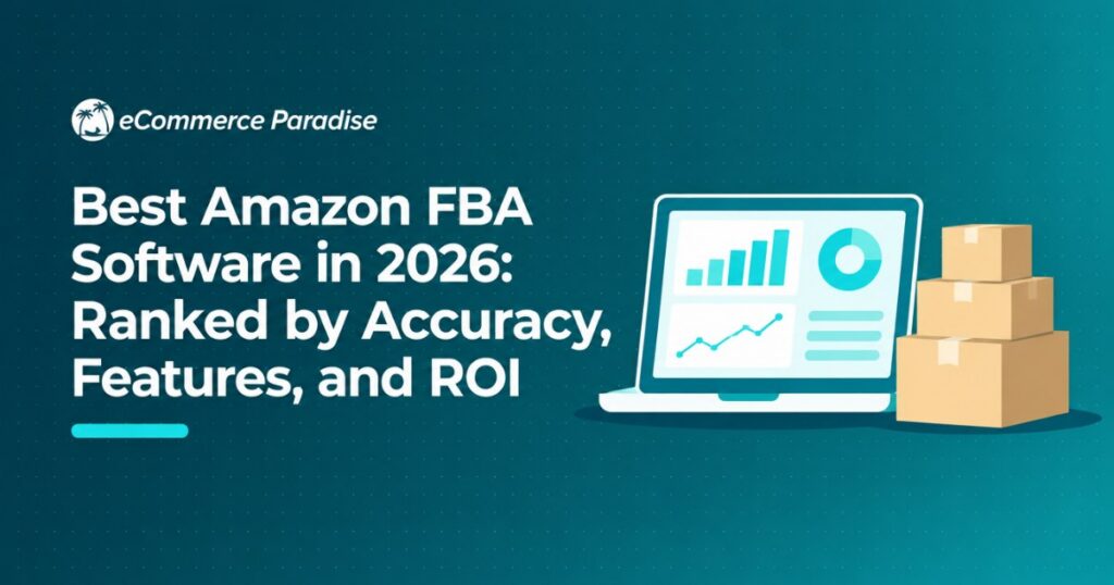 Best Amazon FBA Software in 2026: Ranked by Accuracy, Features, and ROI