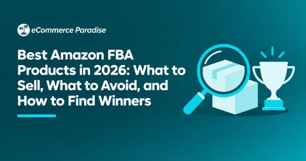 Best Amazon FBA Products in 2026: What to Sell, What to Avoid, and How to Find Winners
