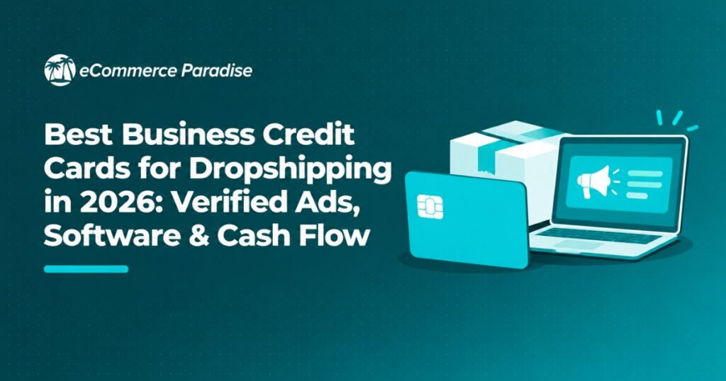 Best Business Credit Cards for Dropshipping in 2026: Verified Ads, Software & Cash Flow