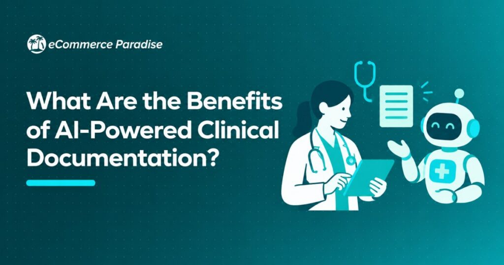 What Are the Benefits of AI-Powered Clinical Documentation?