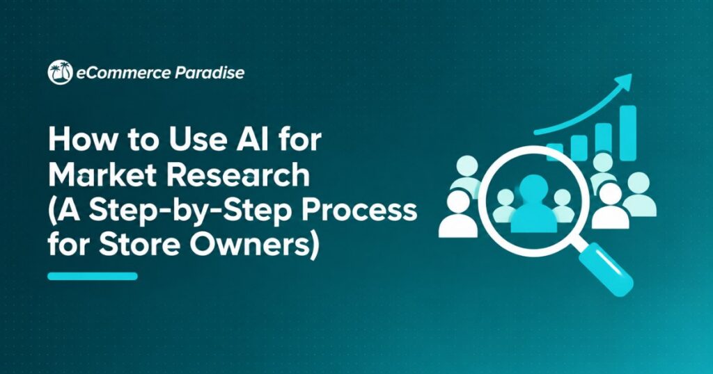 How to Use AI for Market Research (A Step-by-Step Process for Store Owners)