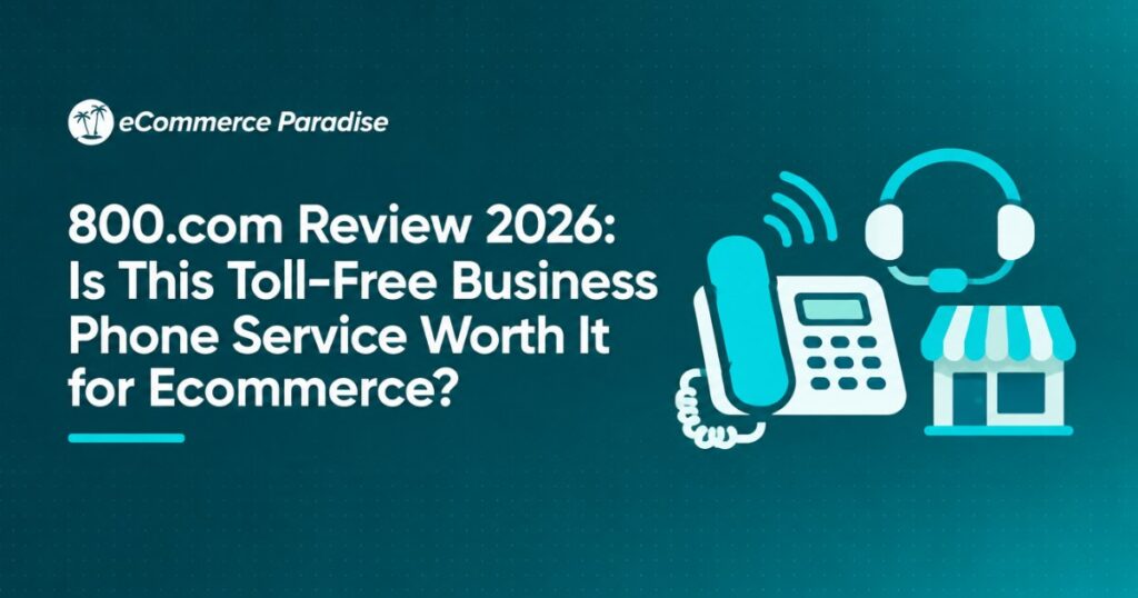 800.com Review 2026: Is This Toll-Free Business Phone Service Worth It for Ecommerce?