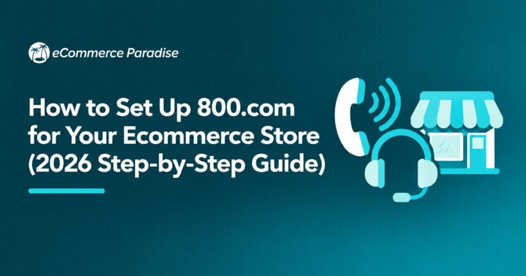 How to Set Up 800.com for Your Ecommerce Store (2026 Step-by-Step Guide)