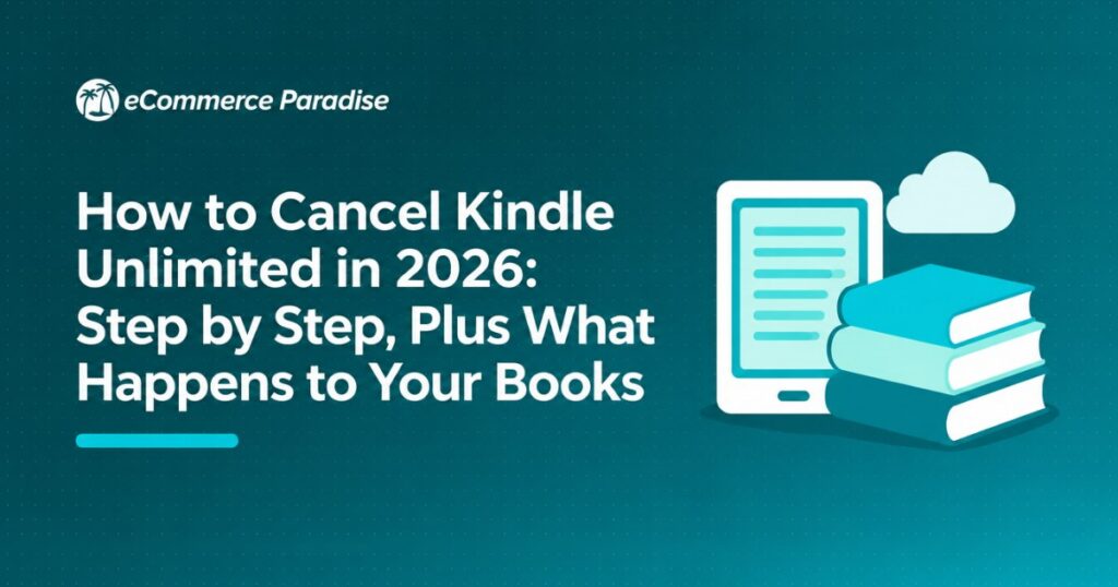 How to Cancel Kindle Unlimited in 2026: Step by Step, Plus What Happens to Your Books