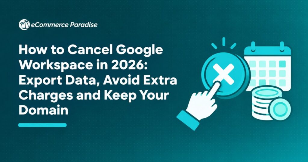 How to Cancel Google Workspace in 2026: Export Data, Avoid Extra Charges and Keep Your Domain