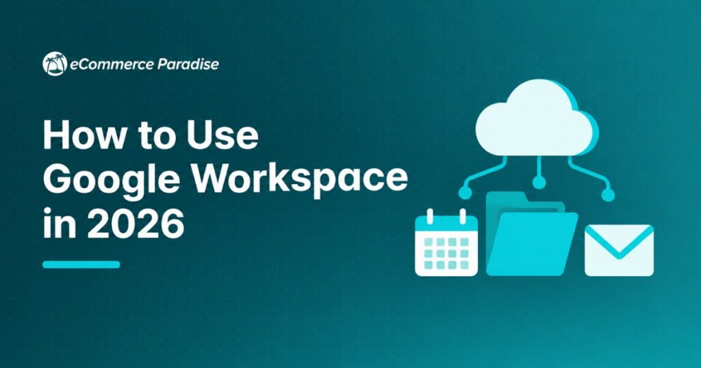 How to Use Google Workspace in 2026: Business Email, Admin Console, Drive, Meet and Security Setup