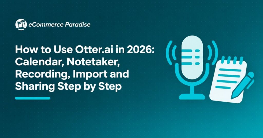 How to Use Otter.ai in 2026: Calendar, Notetaker, Recording, Import and Sharing Step by Step