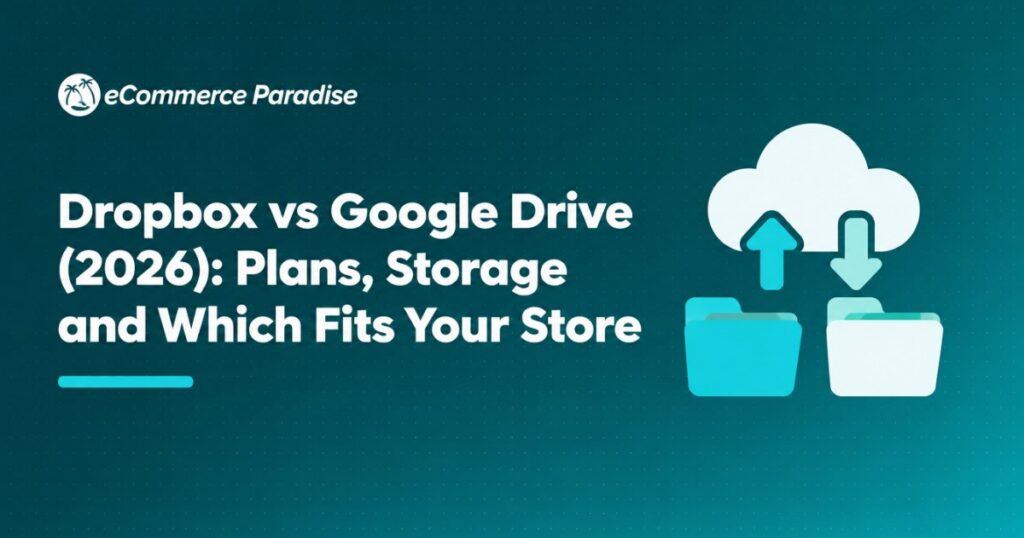 Dropbox vs Google Drive (2026): Plans, Storage and Which Fits Your Store