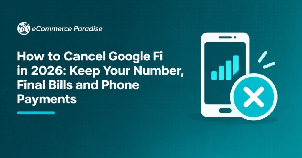 How to Cancel Google Fi in 2026: Keep Your Number, Final Bills and Phone Payments