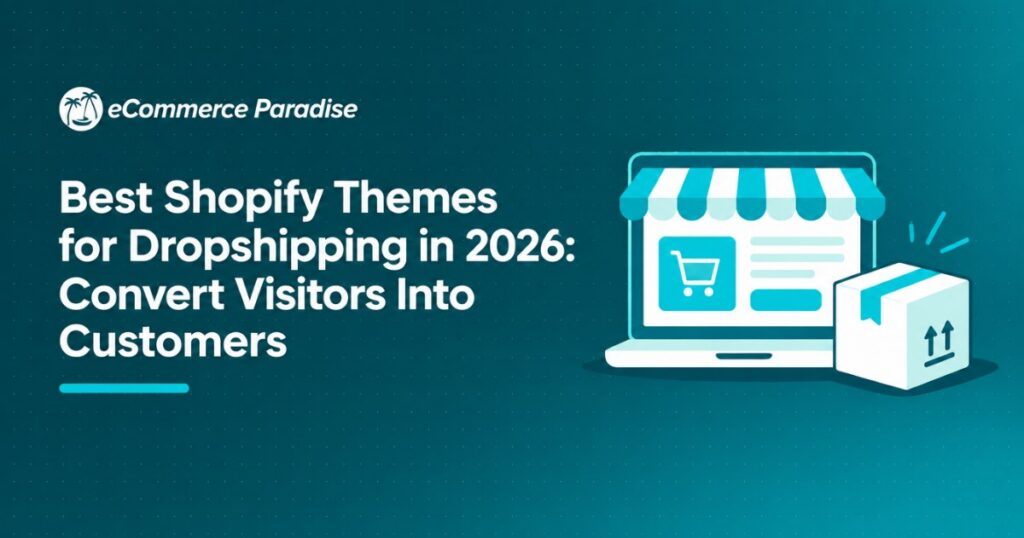 Best Shopify Themes for Dropshipping in 2026: Convert Visitors Into Customers