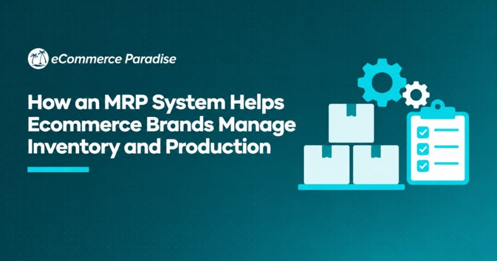 How an MRP System Helps Ecommerce Brands Manage Inventory and Production
