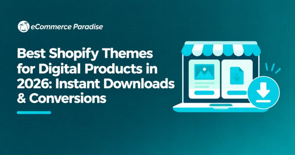 Best Shopify Themes for Digital Products in 2026: Instant Downloads & Conversions