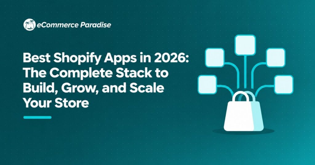 Best Shopify Apps in 2026: The Complete Stack to Build, Grow, and Scale Your Store