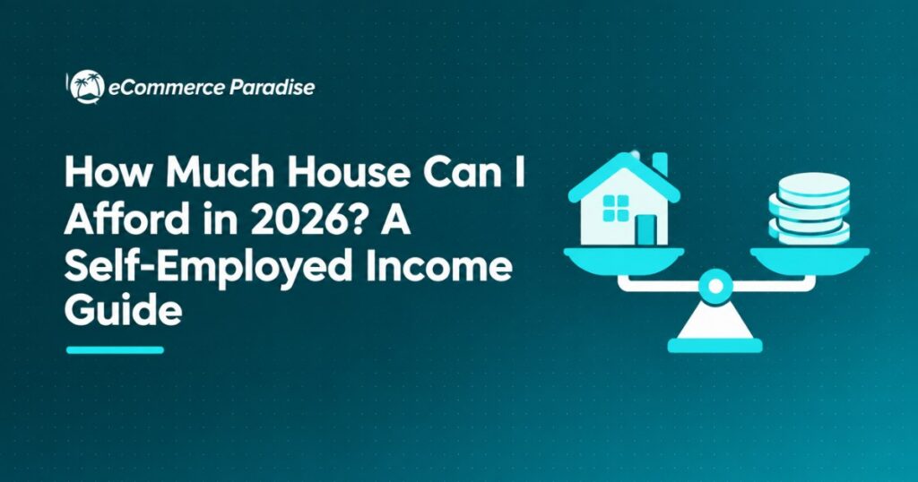 How Much House Can I Afford in 2026? A Self-Employed Income Guide