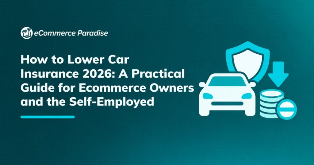 How to Lower Car Insurance 2026: A Practical Guide for Ecommerce Owners and the Self-Employed