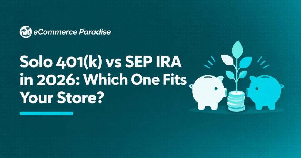 Solo 401(k) vs SEP IRA in 2026: Which One Fits Your Store?