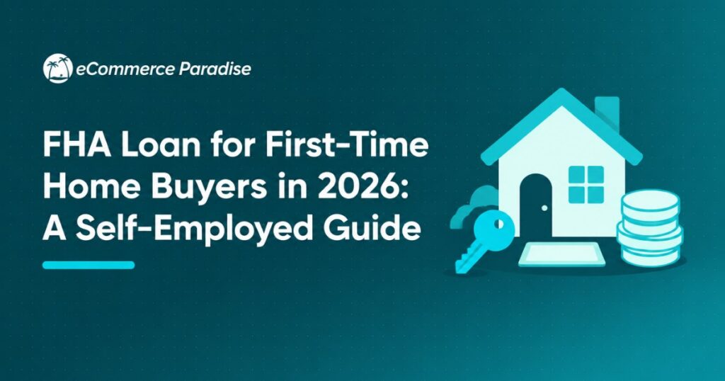 FHA Loan for First-Time Home Buyers in 2026: A Self-Employed Guide