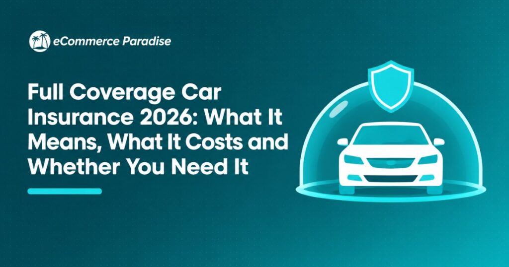 Full Coverage Car Insurance 2026: What It Means, What It Costs and Whether You Need It