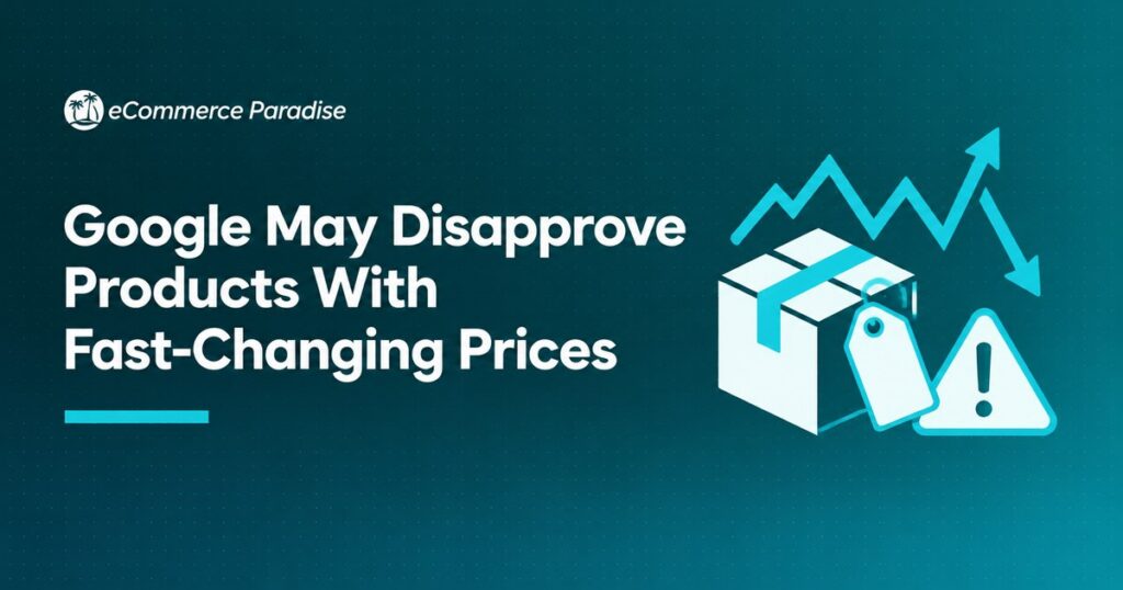 Google May Disapprove Products With Fast-Changing Prices