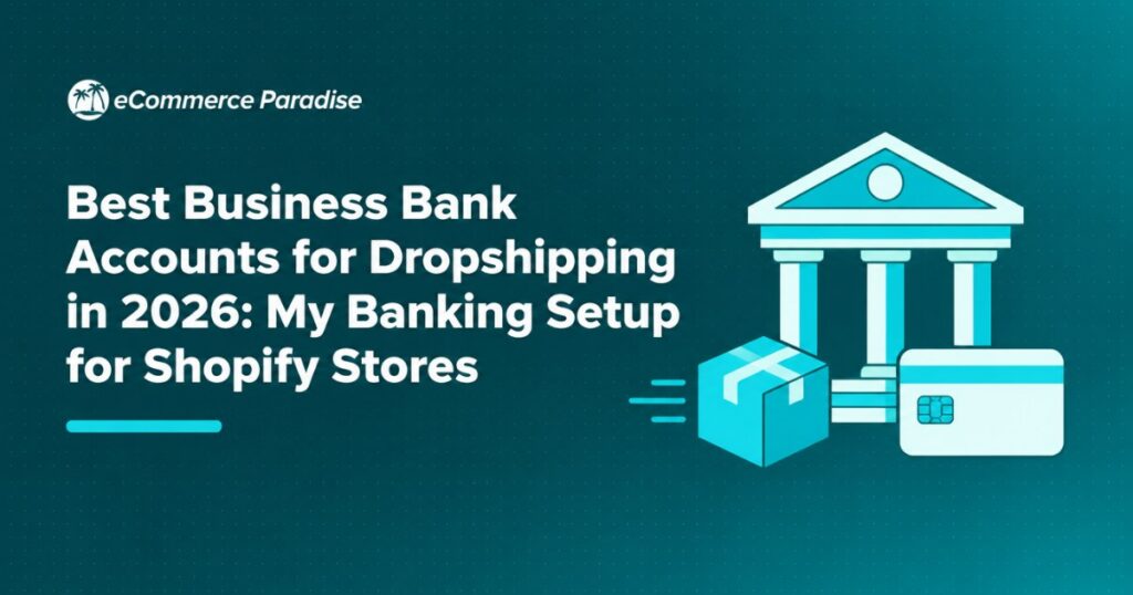 Best Business Bank Accounts for Dropshipping in 2026: My Banking Setup for Shopify Stores