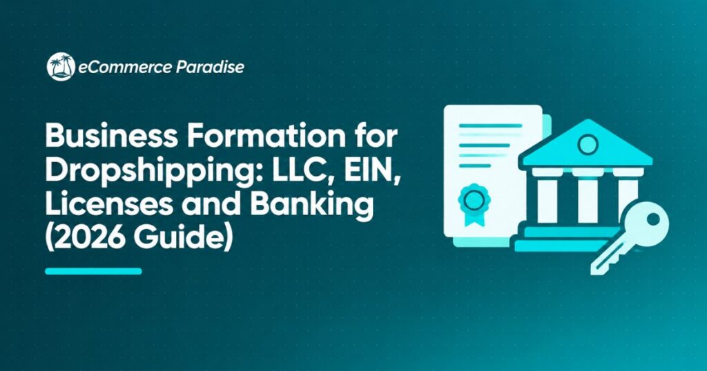 Business Formation for Dropshipping: LLC, EIN, Licenses and Banking (2026 Guide)